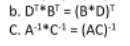 b. D*B" = (B*D)"
C. A1*C = (AC)1
