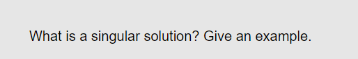 What is a singular solution? Give an example.
