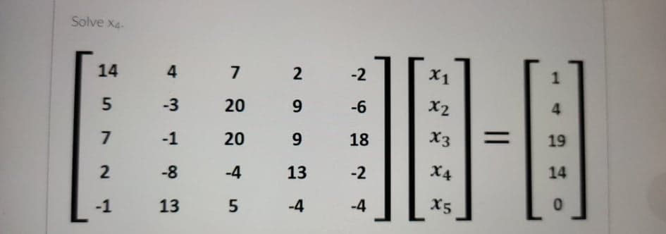 Solve Xa.
14
4.
7
-2
X1
-3
20
-6
X2
7
-1
20
9
18
X3
%3D
19
-8
-4
13
-2
X4
14
-1
13
-4
-4
X5
4)
