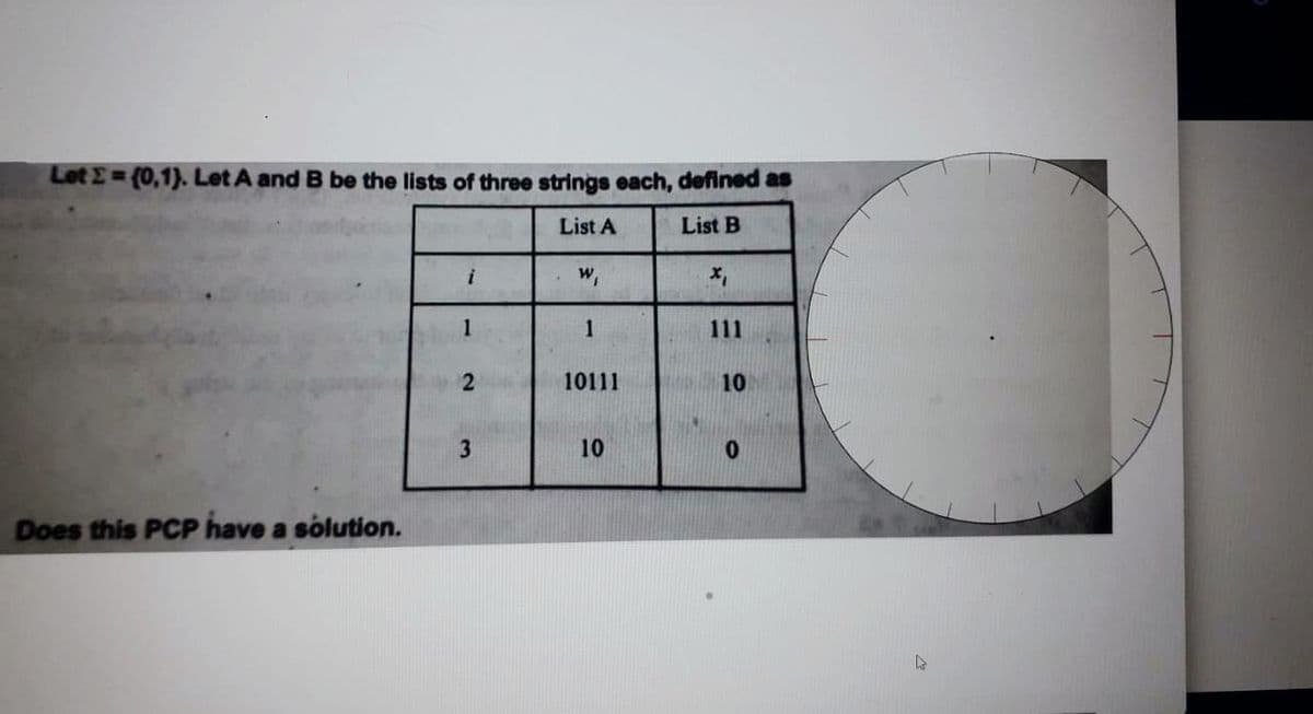 Let E (0,1). Let A and B be the lists of three strings each, defined as
%D
List A
List B
w,
1
1
111
10111
10
10
Does this PCP have a solution.
