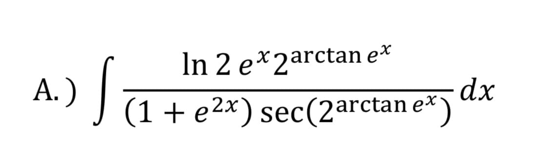 In 2 e*2arctan e*
dx
A.) T1+e2x) sec(2arctan e")
