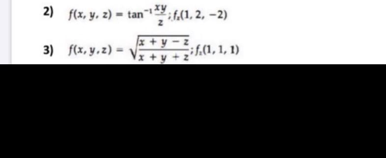 f(x, y, z) = tanxy
xy;f,(1, 2, -2)
%3D
