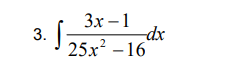 Зх — 1
3.
dx
I 25x? – 16
25х?
