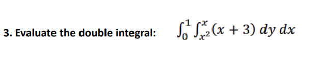 So S(x + 3) dy dx
3. Evaluate the double integral:
