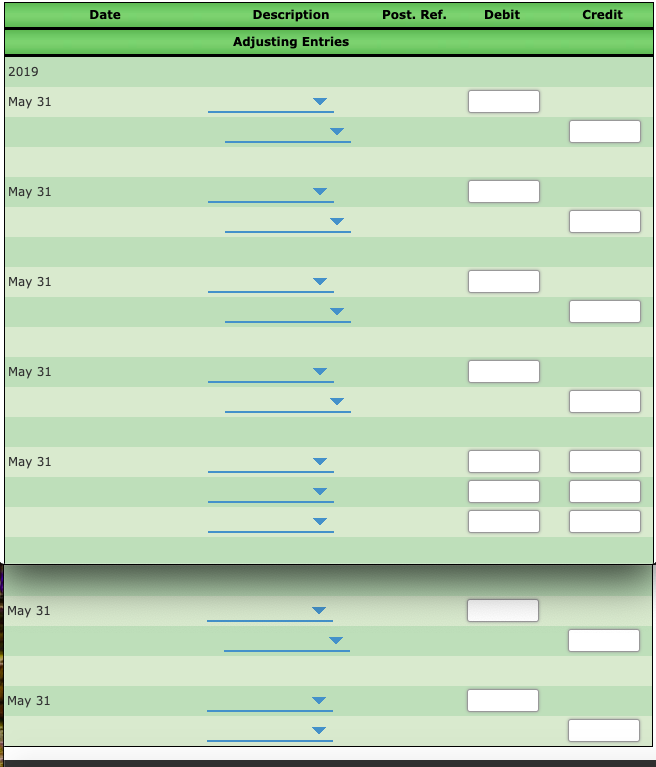 Date
Description
Post. Ref.
Debit
Credit
Adjusting Entries
2019
May 31
May 31
May 31
May 31
May 31
May 31
May 31
