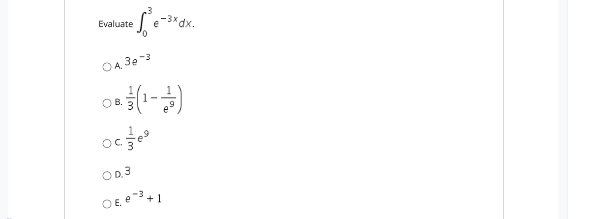 .3
-3xdx.
e
Evaluate
A. 3e -3
3e-3
1
В.
6'
e
1
C.
O D. 3
O E. e¯3 + 1
