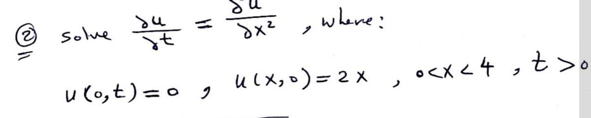 (2)
Solue
where:
%3D
u (0,t)=o g
ulメ,)=2X
•<x <4 , t>o
ノ
