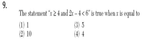 9.
The statement "x2 4 and 2r – 4 < 6" is true when x is equal to
(3) 5
(4) 4
(1) 1
(2) 10
