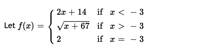 2x + 14
if x < – 3
-
Let f(x)
V
x + 67 if x > – 3
- 3
it x =
