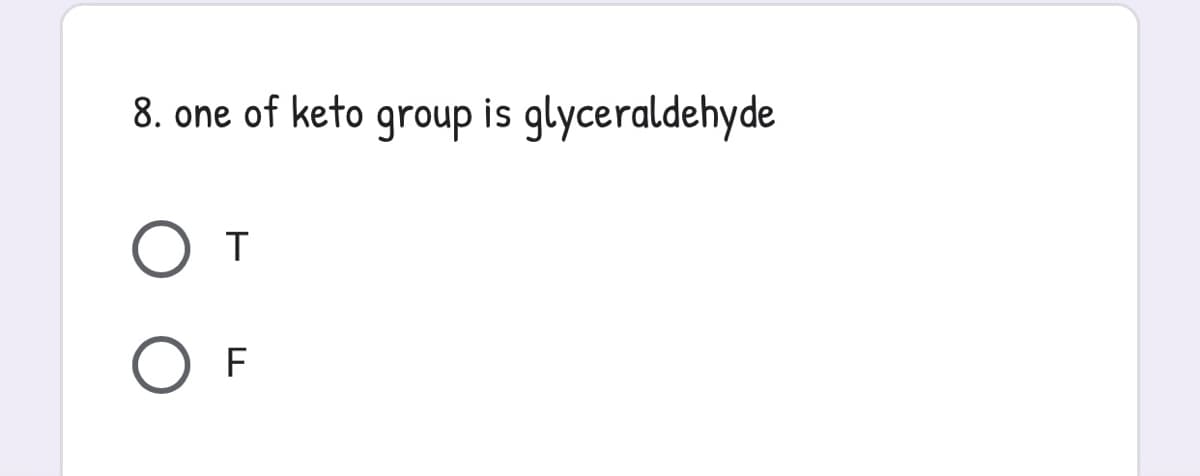 8. one of keto group is glyceraldehyde
T
O
F
