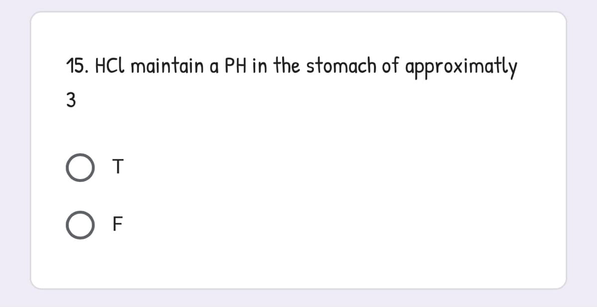 15. HCl maintain a PH in the stomach of approximatly
3
