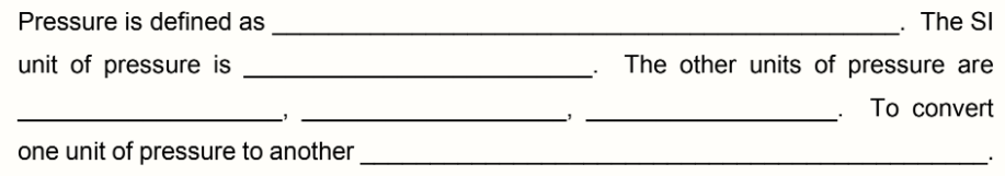 Pressure is defined as
The SI
unit of pressure is
The other units of pressure are
To convert
one unit of pressure to another
