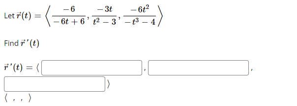 - 6
- 6t + 6' t2
- 6t?
- t3
- 3t
Let 7(t) =
3
Find 7'(t)
7 (t) = (
(, , )
