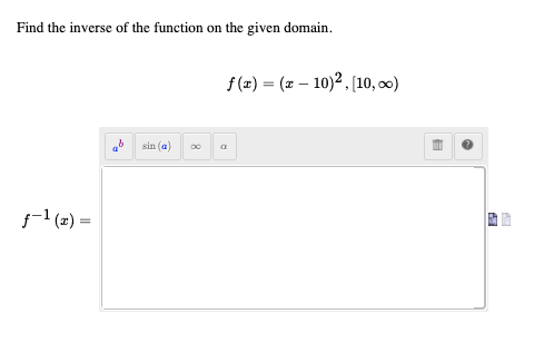 Find the inverse of the function on the given domain.
f (z) = (2 – 10)2 , (10, ∞)
%3D
sin (a)
f-1 (z) =
